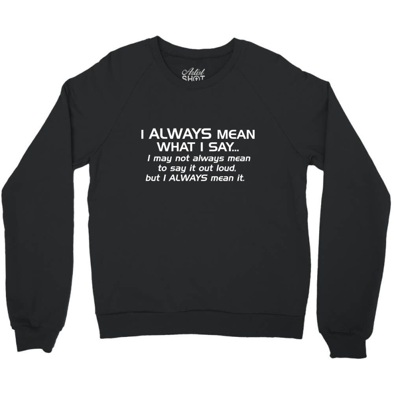 Mean Say Crewneck Sweatshirt | Artistshot