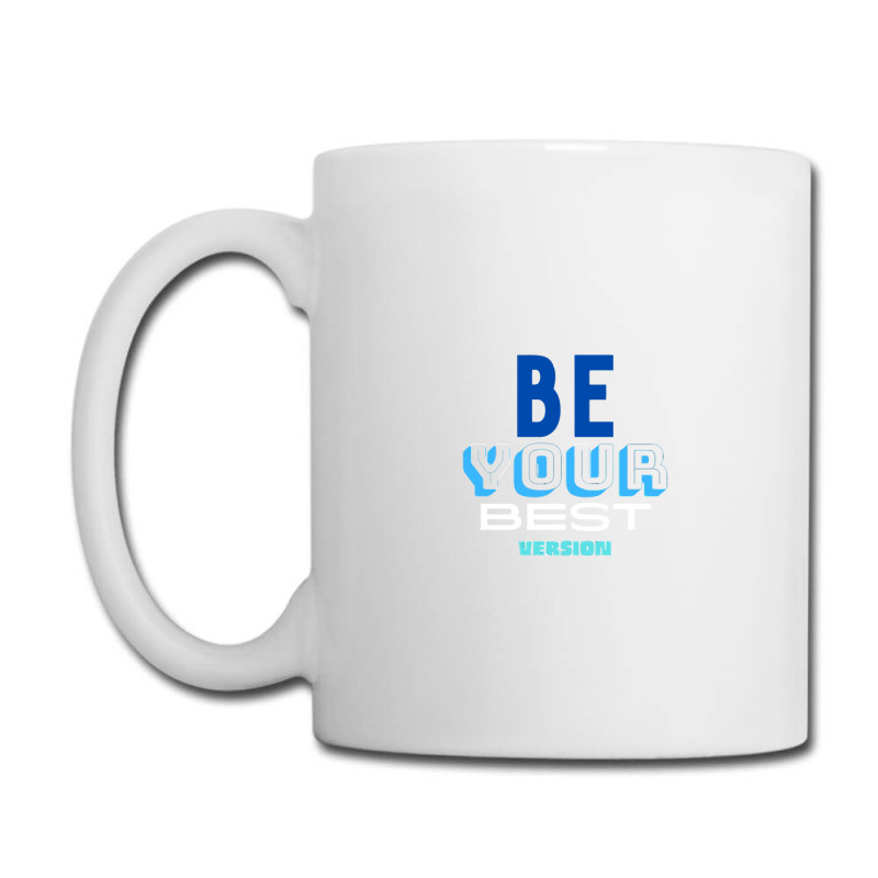 Be Your Best Version Coffee Mug | Artistshot