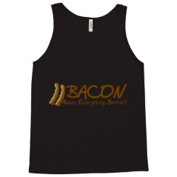 bacon makes evertything better Tank Top | Artistshot