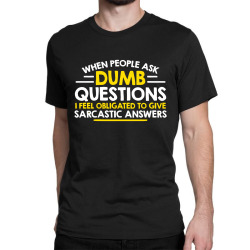 dumb questions Classic T-shirt | Artistshot