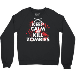 keep calm and kill zombies Crewneck Sweatshirt | Artistshot