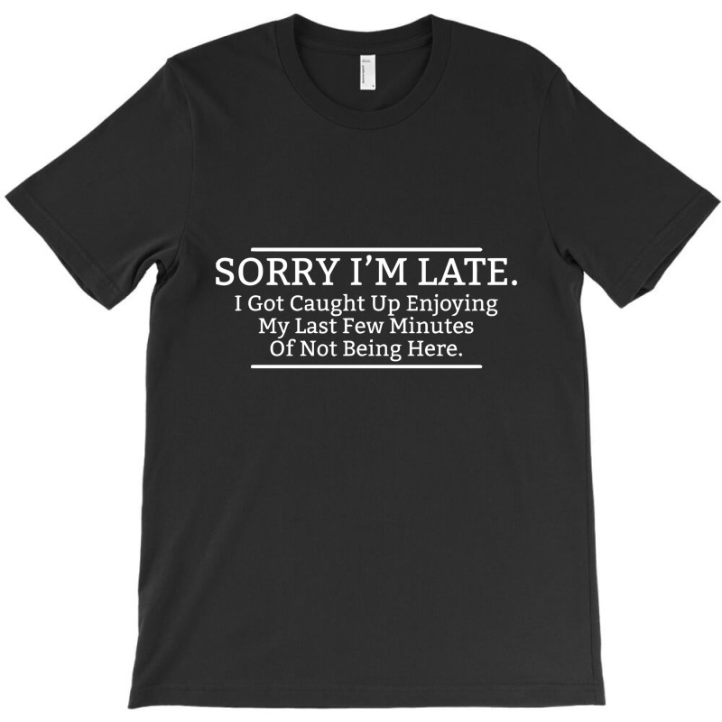 Late Here T-shirt | Artistshot