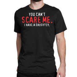 scare daughter Classic T-shirt | Artistshot