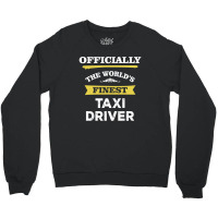 The World's Finest Taxi Driver Crewneck Sweatshirt | Artistshot