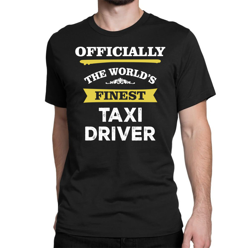 The World's Finest Taxi Driver Classic T-shirt by thanchashop | Artistshot