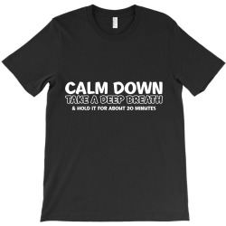 calm down T-Shirt | Artistshot