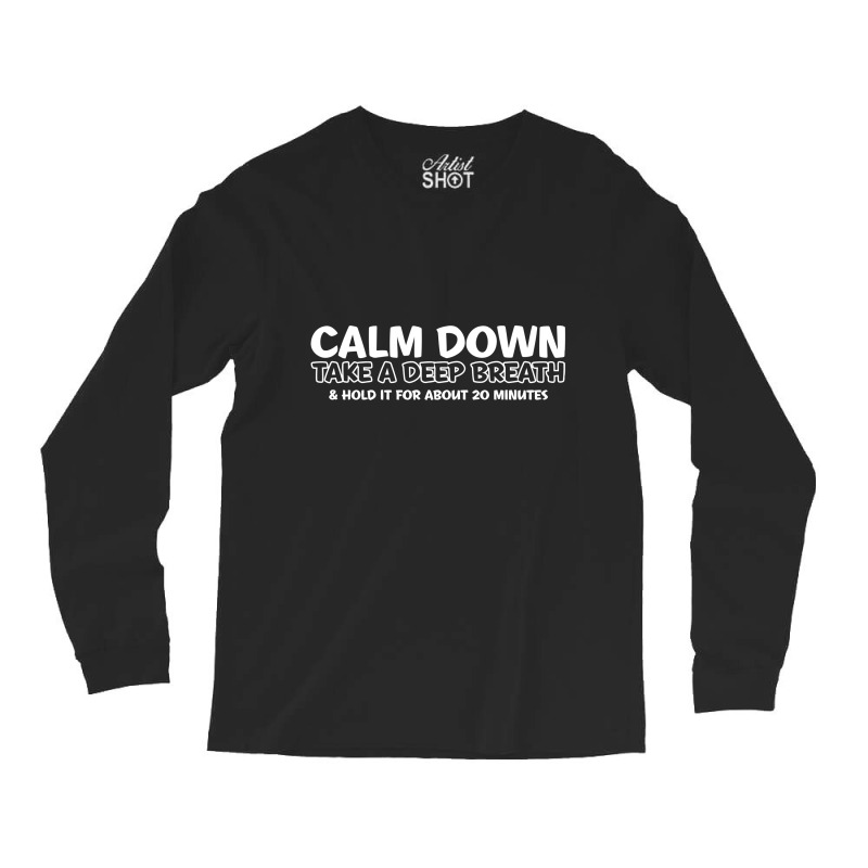 Calm Down Long Sleeve Shirts | Artistshot