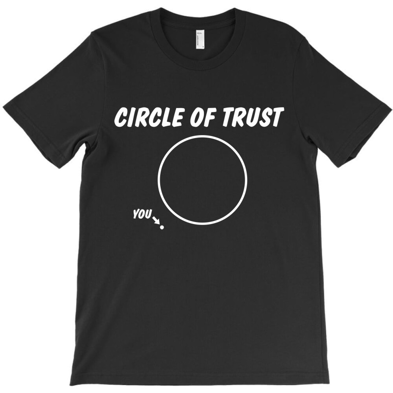 Circle Of Trust T-shirt | Artistshot