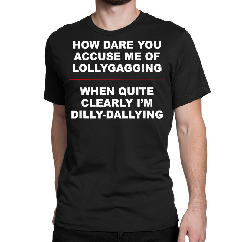 Lollygagging vs. Dillydallying T-Shirt or Sweatshirt