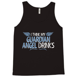 i think my guardian angel drinks Tank Top | Artistshot