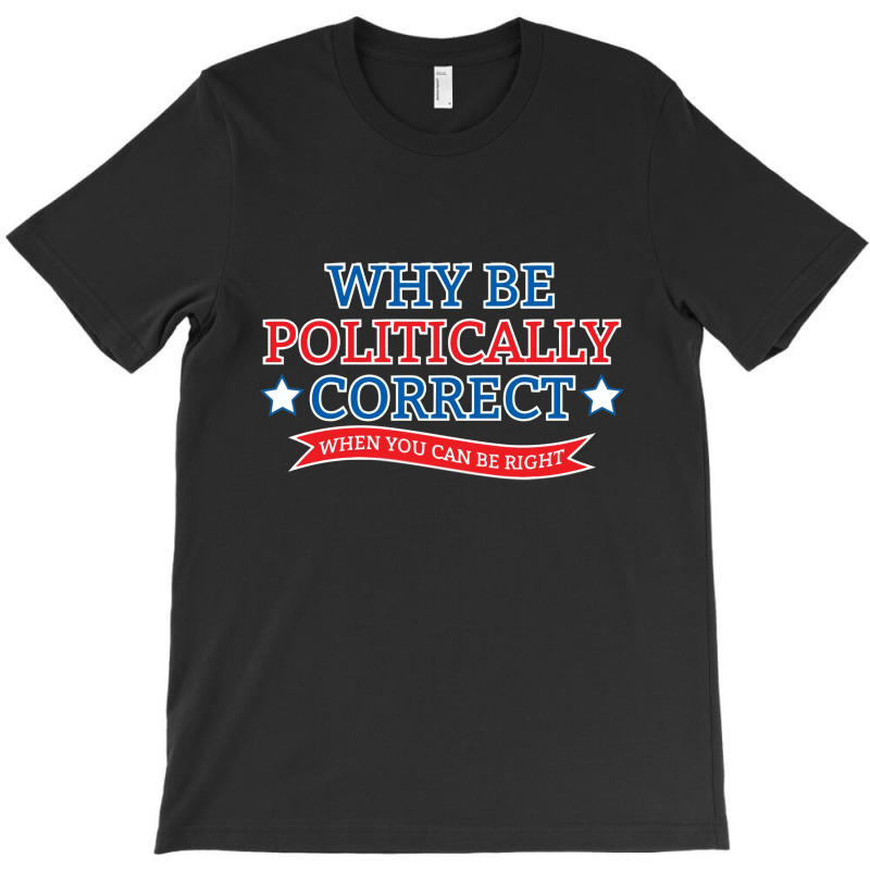 Politically Correct T-shirt | Artistshot