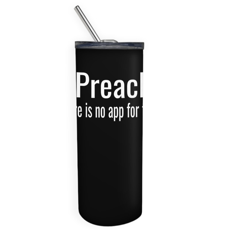 I Preach There Is No App For That   Preacher Premium T Shirt Skinny Tumbler by ruffelbzk | Artistshot