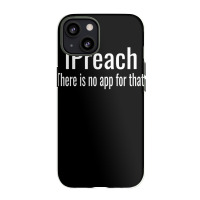 I Preach There Is No App For That   Preacher Premium T Shirt Iphone 13 Case | Artistshot