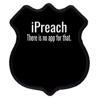 I Preach There Is No App For That   Preacher Premium T Shirt Shield Patch | Artistshot