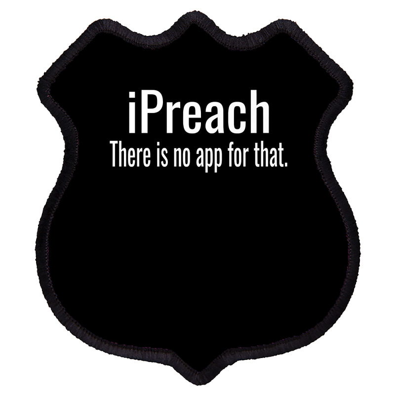 I Preach There Is No App For That   Preacher Premium T Shirt Shield Patch by ruffelbzk | Artistshot