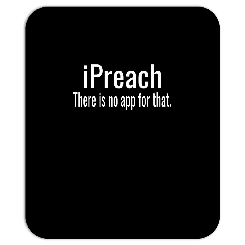 I Preach There Is No App For That   Preacher Premium T Shirt Mousepad by ruffelbzk | Artistshot