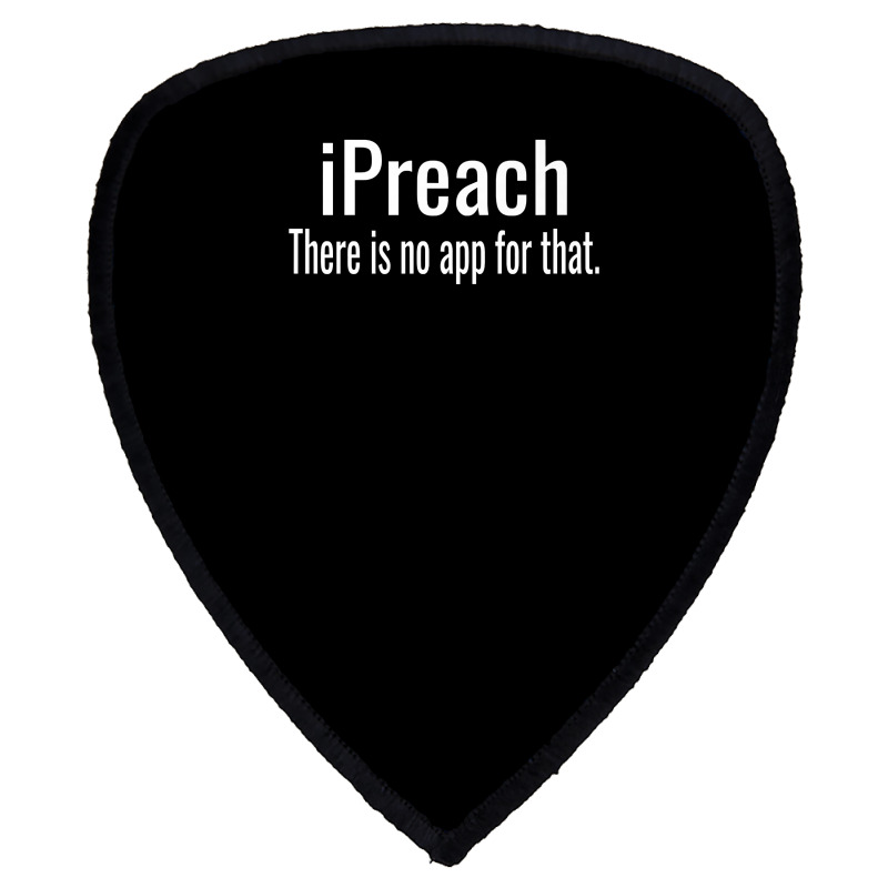 I Preach There Is No App For That   Preacher Premium T Shirt Shield S Patch by ruffelbzk | Artistshot