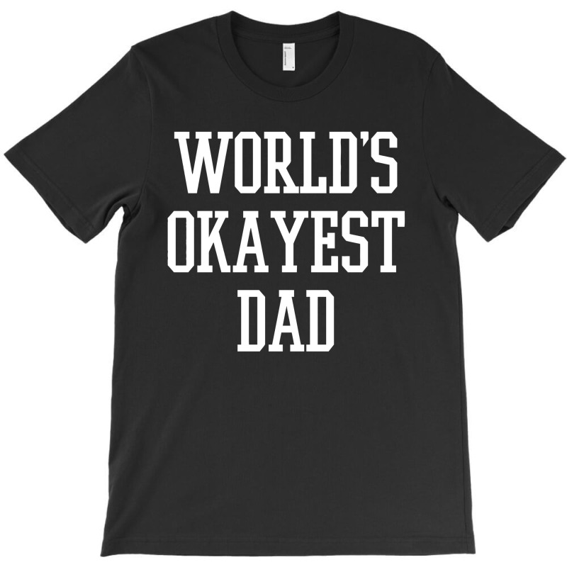 Dad Okayest T-shirt | Artistshot
