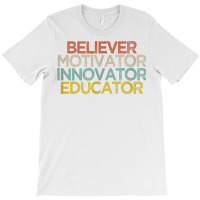 Believer Motivator Innovator Educator T Shirt T-shirt | Artistshot