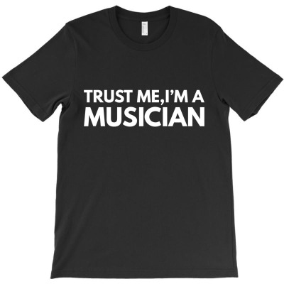 Trust Me Im Musician 2 T-shirt Designed By Fahmi Futri