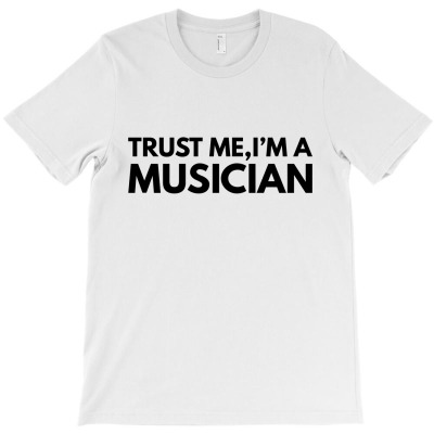 Trust Me Im Musician T-shirt Designed By Fahmi Futri