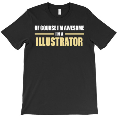 I'm Awesome I'm A Illustrator T-shirt Designed By Thanchashop