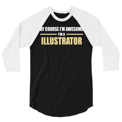 I'm Awesome I'm A Illustrator 3/4 Sleeve Shirt Designed By Thanchashop