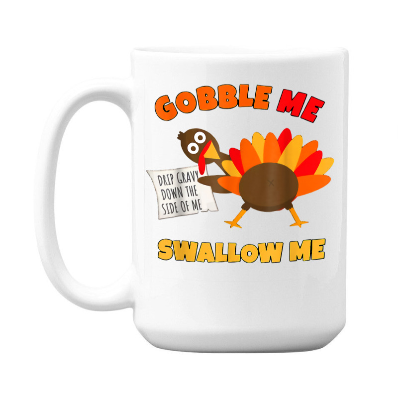 Funny Wap Twerking Turkey Gobble Me Swallow Me T Shirt 15 Oz Coffee Mug | Artistshot