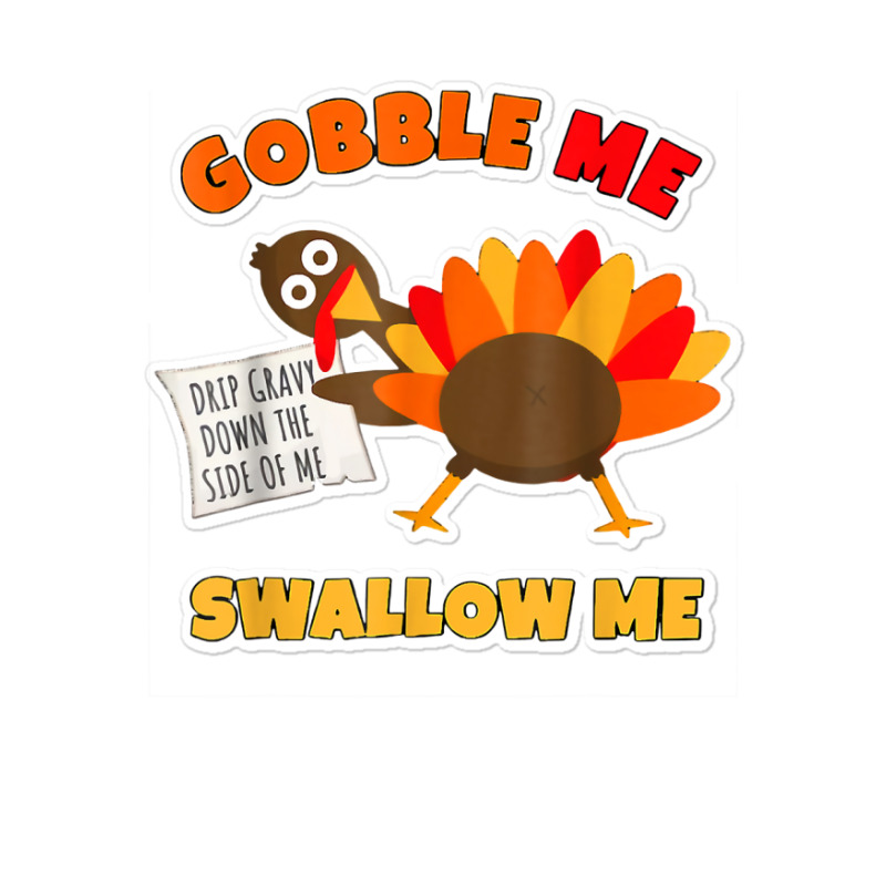 Funny Wap Twerking Turkey Gobble Me Swallow Me T Shirt Sticker | Artistshot