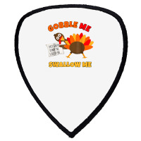 Funny Wap Twerking Turkey Gobble Me Swallow Me T Shirt Shield S Patch | Artistshot