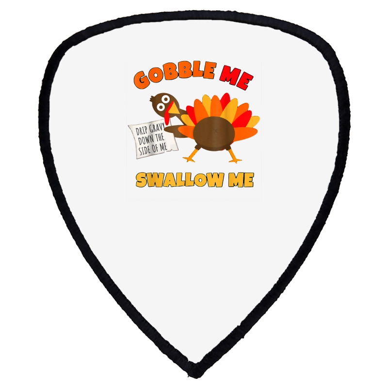 Funny Wap Twerking Turkey Gobble Me Swallow Me T Shirt Shield S Patch | Artistshot