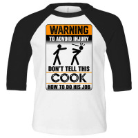 Warning To Avoid Injury Don't Tell This Cook How Do His Job Tank Top Toddler 3/4 Sleeve Tee | Artistshot