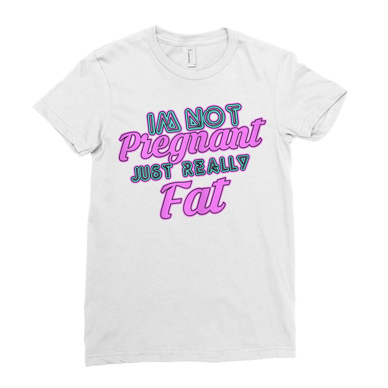 Womens Funny Not Pregnant Just Fat  Fat People Clothes  Obese T Shirt Ladies Fitted T-Shirt by AdvaitaLanderos | Artistshot