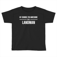 I'm Awesome I'm A Landman Toddler T-shirt | Artistshot