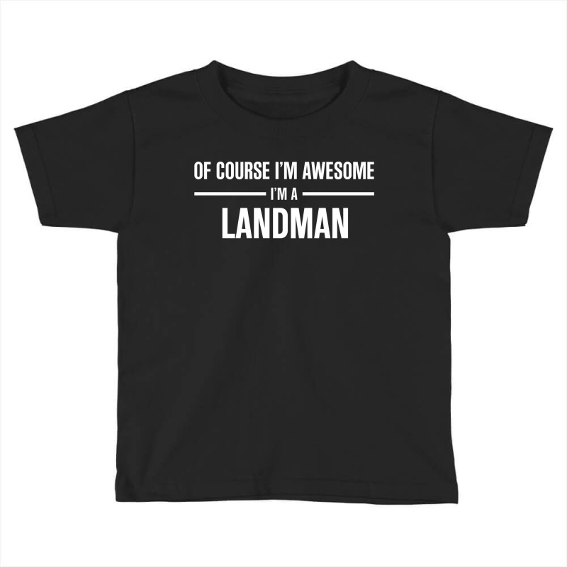 I'm Awesome I'm A Landman Toddler T-shirt by thanchashop | Artistshot