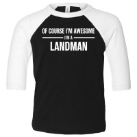 I'm Awesome I'm A Landman Toddler 3/4 Sleeve Tee | Artistshot