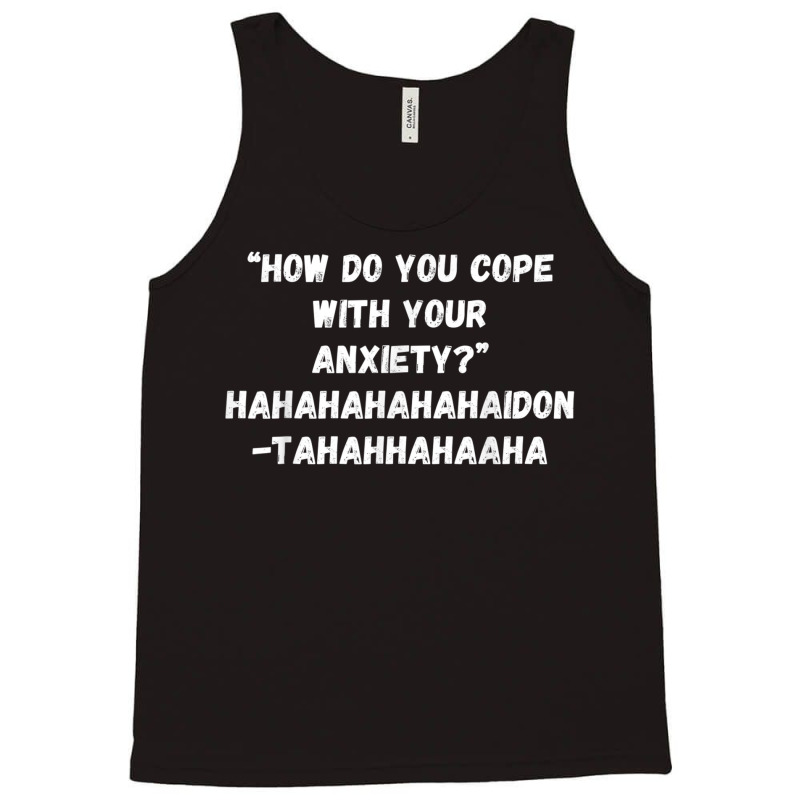 How Do You Cope With Your Anxiety Tank Top | Artistshot