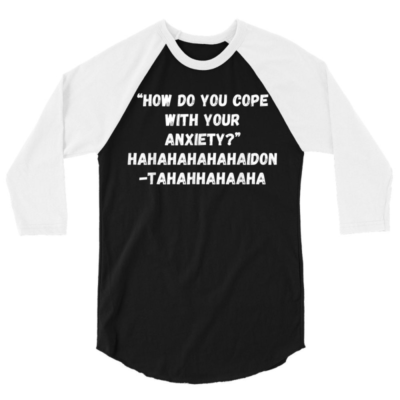 How Do You Cope With Your Anxiety 3/4 Sleeve Shirt | Artistshot