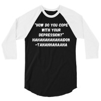 How Do You Cope With Your Depression 3/4 Sleeve Shirt | Artistshot