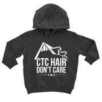 Ctc Hair   Don't Care Design For A Mortgage Loan Processor T Shirt Toddler Hoodie | Artistshot