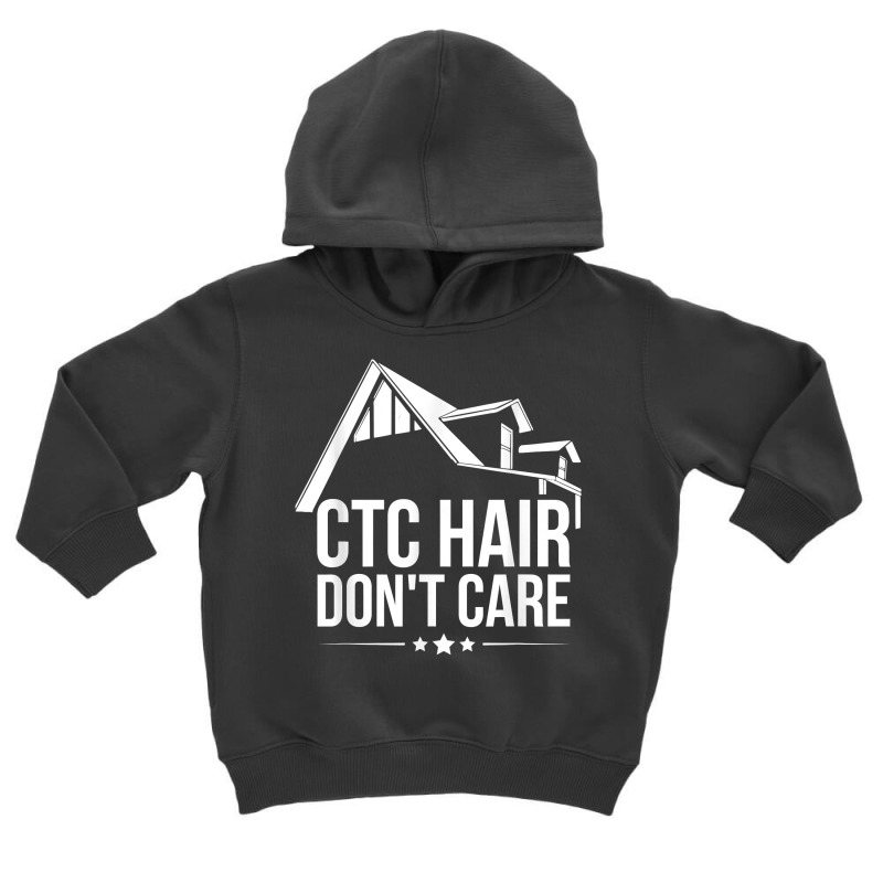 Ctc Hair   Don't Care Design For A Mortgage Loan Processor T Shirt Toddler Hoodie | Artistshot