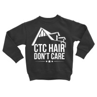 Ctc Hair   Don't Care Design For A Mortgage Loan Processor T Shirt Toddler Sweatshirt | Artistshot