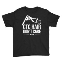 Ctc Hair   Don't Care Design For A Mortgage Loan Processor T Shirt Youth Tee | Artistshot