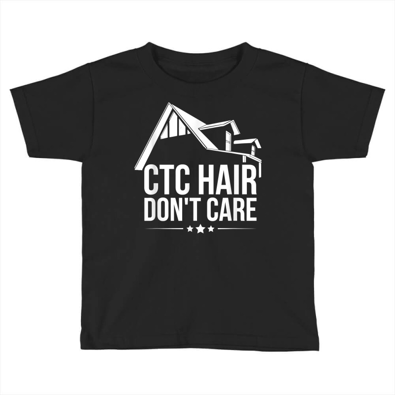 Ctc Hair   Don't Care Design For A Mortgage Loan Processor T Shirt Toddler T-shirt | Artistshot