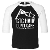 Ctc Hair   Don't Care Design For A Mortgage Loan Processor T Shirt Toddler 3/4 Sleeve Tee | Artistshot