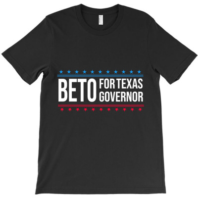 Texas Needs A Beto Governor T-shirt Designed By Bariteau Hannah