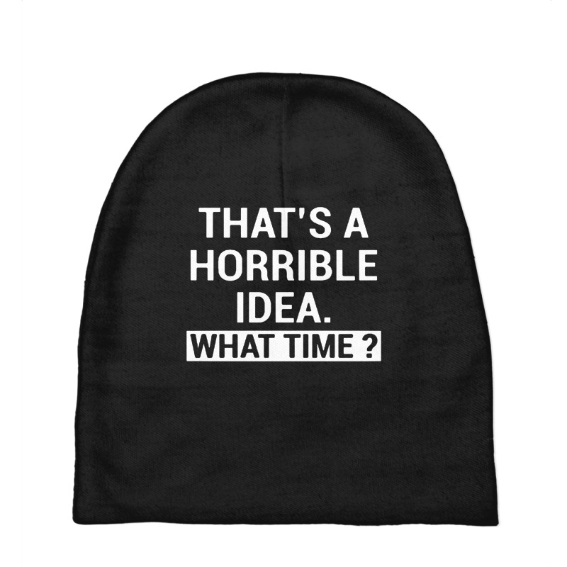 That's A Horrible Idea What Time Baby Beanies by Bertaria | Artistshot