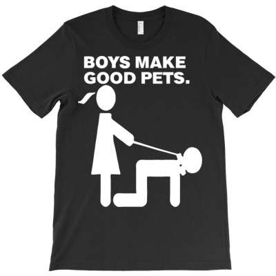 Boys Make Good Pets T-shirt Designed By Bariteau Hannah