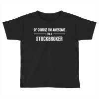 I'm Awesome I'm A Stockbroker Toddler T-shirt | Artistshot