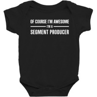 I'm Awesome I'm A Segment Producer Baby Bodysuit | Artistshot